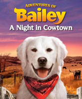 Смотреть Онлайн Приключения Бэйли: Ночь в Каутауне / Adventures of Bailey: A Night in Cowtown [2013]